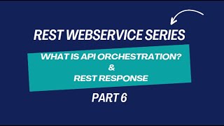 REST WEBSERVICE | What is API Orchestration?| REST RESPONSE | PART6