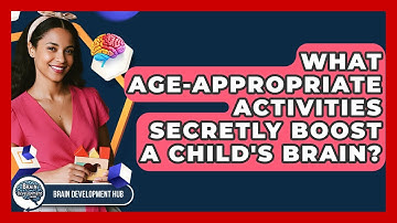 What Age-appropriate Activities Secretly Boost A Child