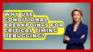 Why Use Conditional Breakpoints For Critical Timing Debugging? - Learn To Troubleshoot