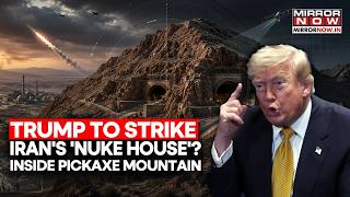 US To Strike Iran's 'NUKE HOUSE'? Trump Issues Biggest Warning To Bomb Pickaxe Mountain, What Is It?