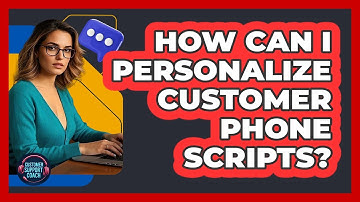 How Can I Personalize Customer Phone Scripts?