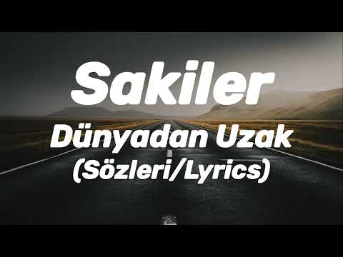 Sakiler - Dünyadan Uzak (Sözleri/Lyrics)