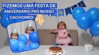 FIZEMOS UMA FESTA DE ANIVERSÁRIO PRO NOSSO CACHORRO! 🎈