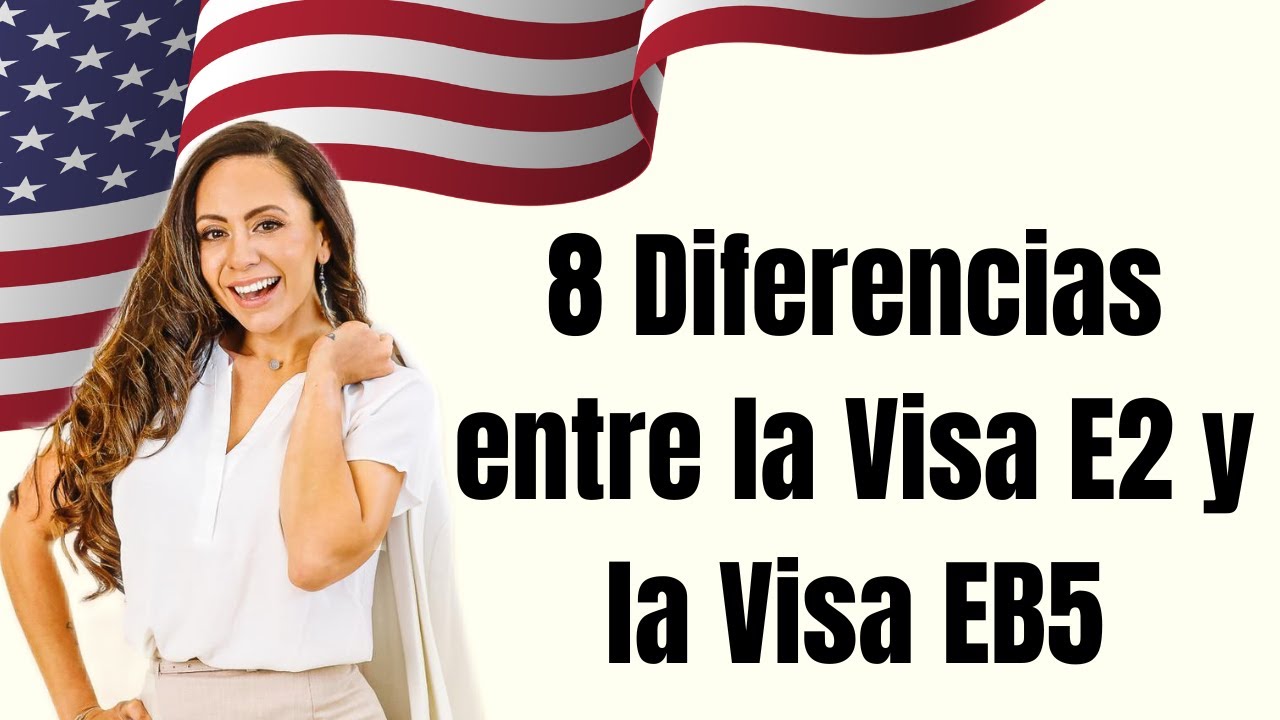 8 Diferencias entre la Visa E2 y la Visa EB5 - YouTube
