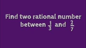 Find two rational number between 1/3 and 2/7.@SHSIRCLASSES .