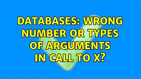 Databases: wrong number or types of arguments in call to X?