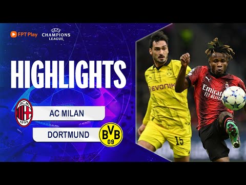 HIGHLIGHTS: AC MILAN - DORTMUND | ĐÔI CÔNG BẮN PHÁ HẤP DẪN, CHIẾN THẮNG MIỄN CHÊ | UCL 23/24