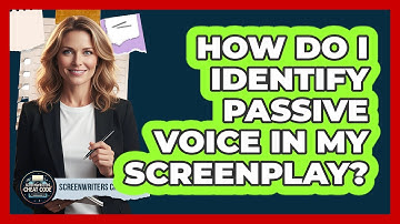How Do I Identify Passive Voice In My Screenplay?