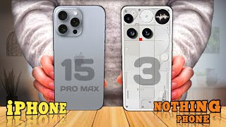 😵‍💫 Nothing Phone 3 Vs iPhone 15 Pro Max⚡Which One Is Best?