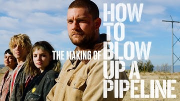 HOW TO BLOW UP A PIPELINE - Official Featurette - Now Playing