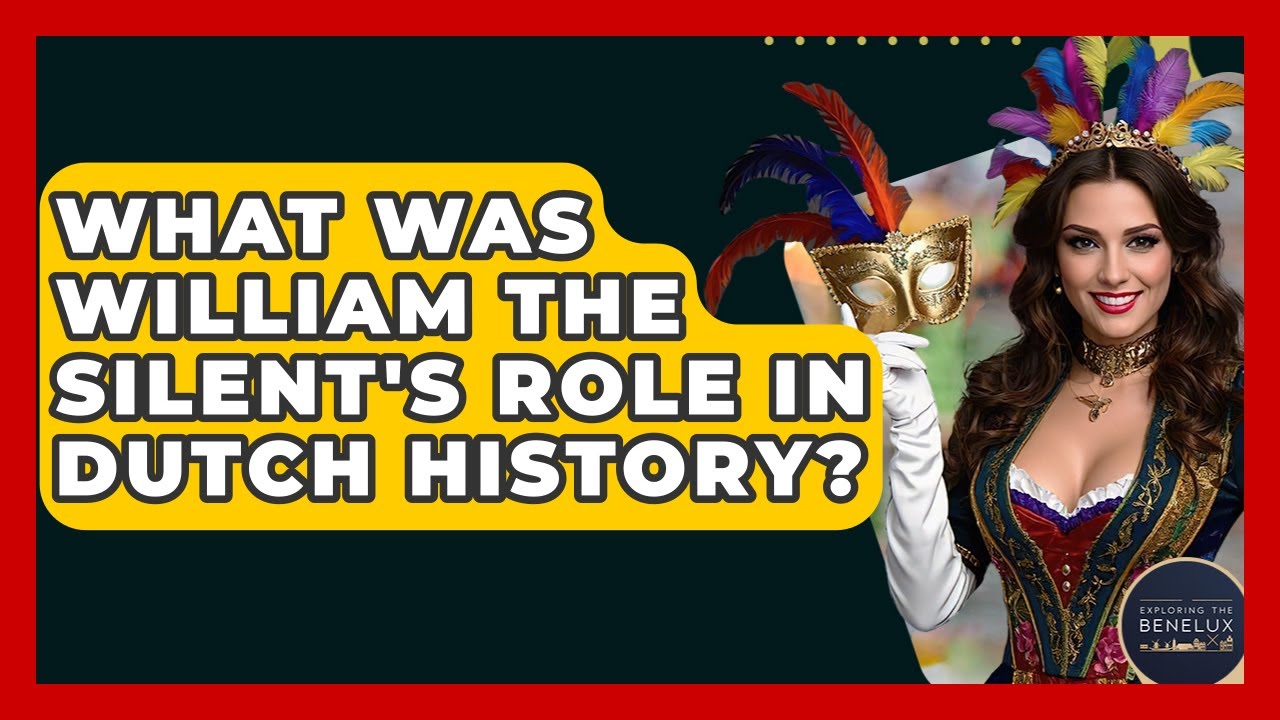 What Was William The Silent's Role In Dutch History? - Exploring The Benelux