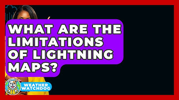 What Are The Limitations Of Lightning Maps? - Weather Watchdog