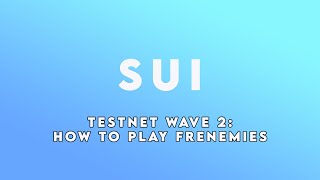Sui Testnet wave 2: How to play Frenemies Wealth