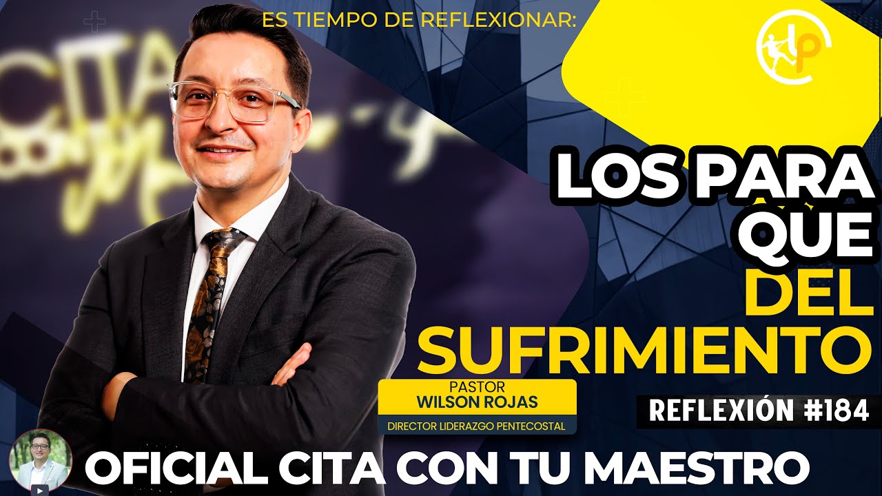 Los PARA QUE, del SUFRIEMIENTO/Tiempo de Reflexión/PASTOR WILSON ROJAS/R184