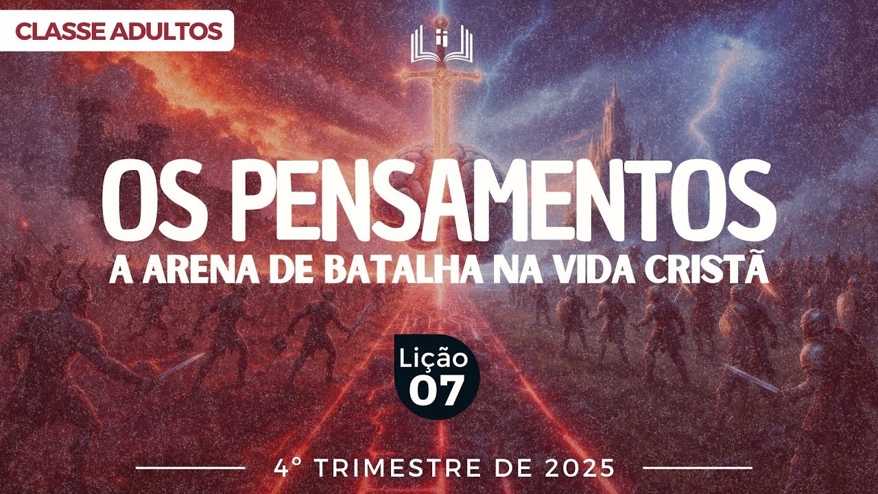 EBD Lição 7 - Adultos| OS PENSAMENTOS – A ARENA DE BATALHA NA VIDA CRISTÃ - 4ºTrimestre 2025
