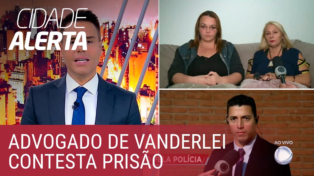 Caso Lucilene: advogado diz que prisão de Vanderlei foi 'descabida e precipitada'