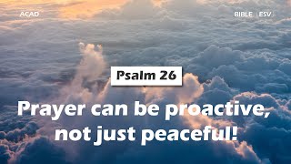 【 Psalm 26】Pray for more than just peace, but also for proactivity! ｜ACAD Bible Reading