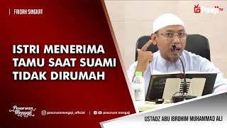 Faidah Singkat : ISTRI MENERIMA TAMU SAAT SUAMI TIDAK DIRUMAH | Ustadz Abu Ibrohim Muhammad Ali