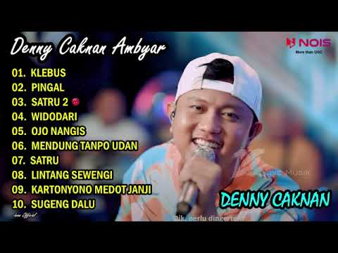 DENNY CAKNAN AMBYAR KLEBUS l FULL ALBUM 2022 cedhake karo aku nanging atimu dinggo wong liyo