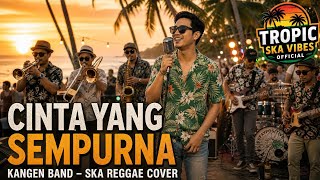 KANGEN BAND – CINTA YANG SEMPURNA | Ska Reggae Cover 🎺🌴