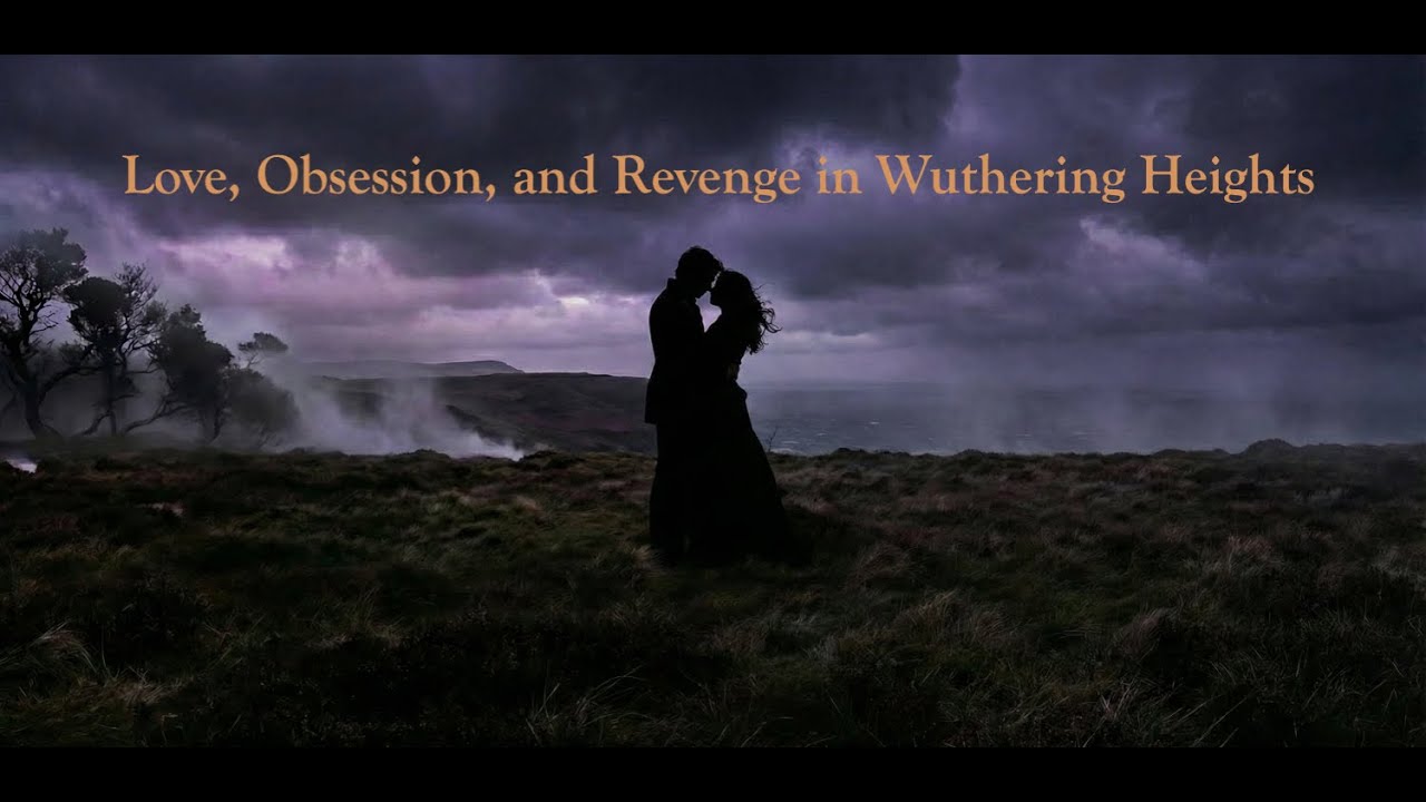 Love, Obsession, and Revenge in Wuthering Heights
