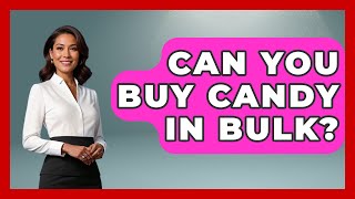 Can You Buy Candy In Bulk? - Pocket Friendly Adventures