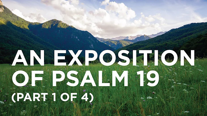 An Exposition of Psalm 19 (Part 1 of 4)  05/25/2022