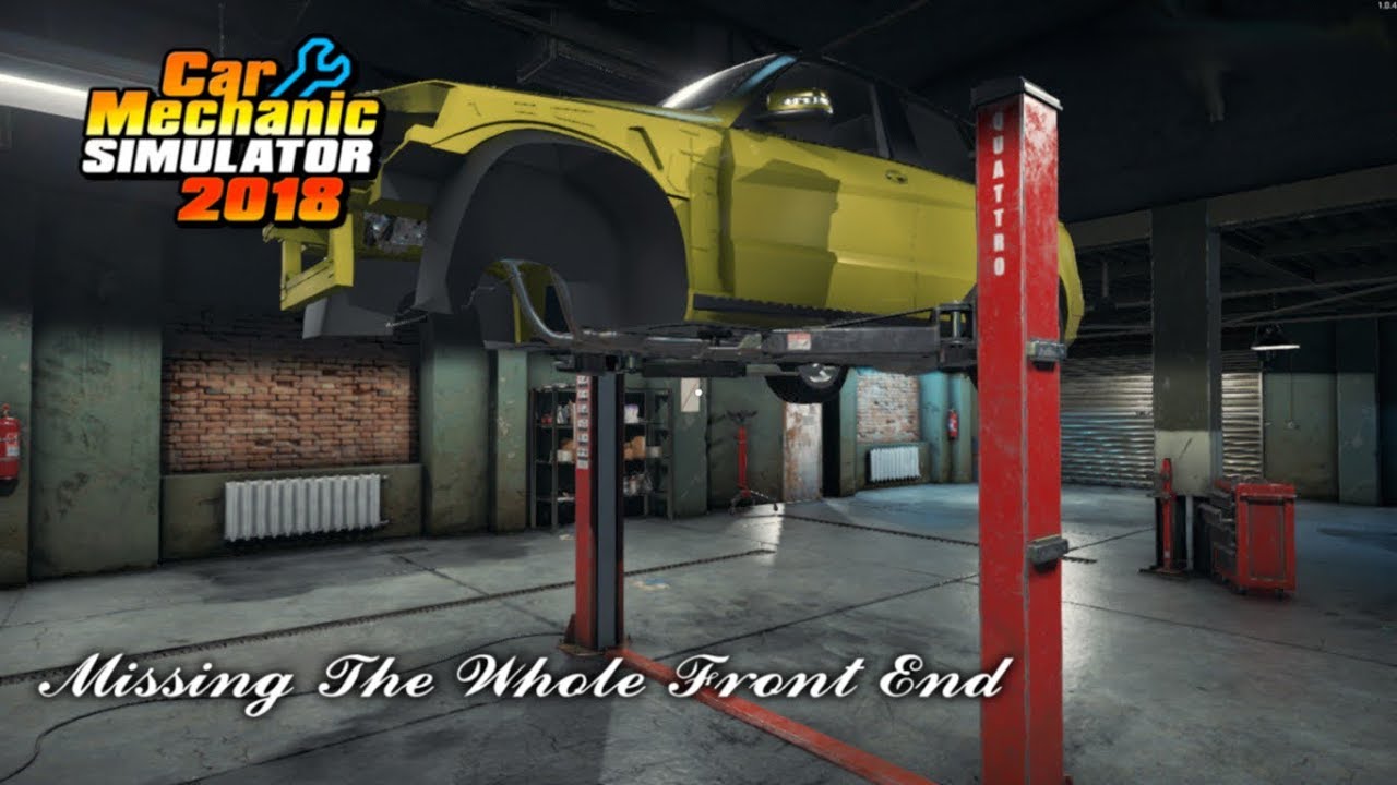 Missing The Whole Front End Car Mechanic Simulator 18 - YouTube
