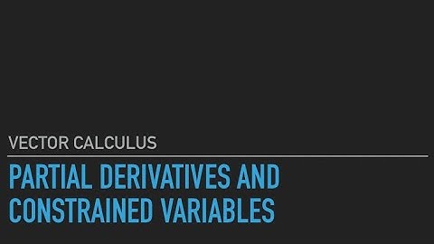 S5 B.Sc. Mathematics | Vector Calculus | Partial derivatives and constrained variables