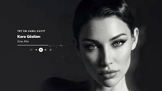 Kara Gözlüm - Ece Ata (Canlı)