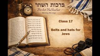 Information Birkot HaShachar Class 17 - Belts and hats for Jews #judaism #morningblessings #prayer News