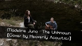 The Unknown- Madeline Juno [Cover by Heavenly Acoustics]