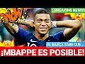 ¡¡EL BARÇA y FICHAR a MBAPPÉ ES POSIBLE!! FC BARCELONA NOTICIAS FICHAJES y RUMORES