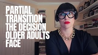 Full Transition vs. Partial Transition: The Options for Older Adults.