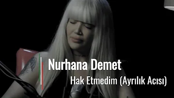 Nurhana Demet-Hak Etmedim (Ayrılık Acısı)