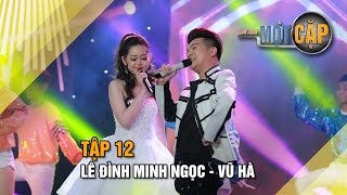 Lê Đình Minh Ngọc - Vũ Hà: Anh sẽ đưa em về l Trời sinh một cặp tập 12 l It takes 2 Vietnam 2017
