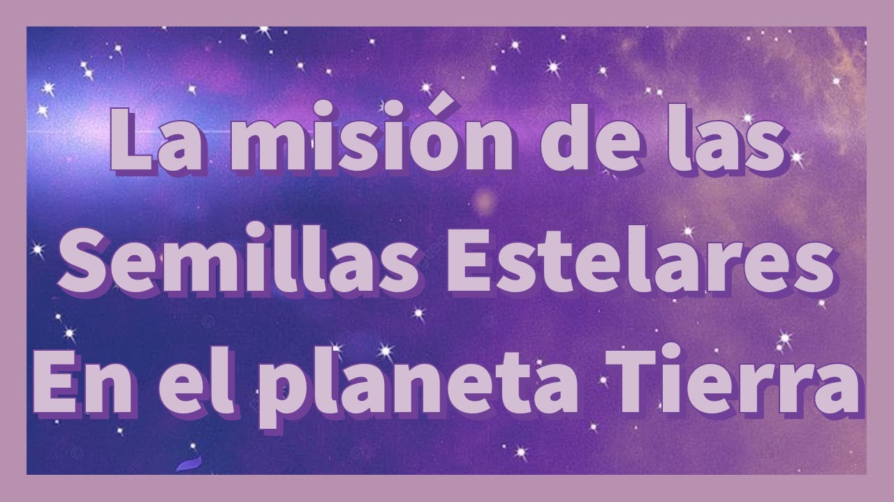 EL DESPERTAR DE LAS SEMILLAS ESTELARES Y SU PAPEL EN LA CREACIÓN DE UNA ...