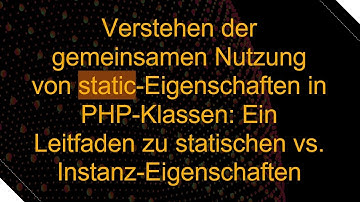 Verstehen der gemeinsamen Nutzung von static-Eigenschaften in PHP-Klassen: Ein Leitfaden zu statisc