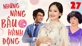 NHỮNG NÀNG BẦU HÀNH ĐỘNG - Tập 27 | Phim Bộ Tình Cảm Tâm Lý Xã Hội Việt Nam Mới Hay Nhất 2022 | THVL