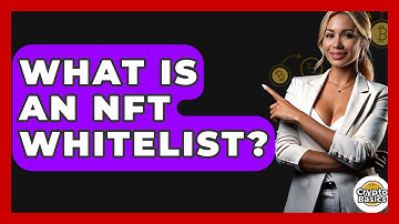 What Is An NFT Whitelist? - CryptoBasics360.com