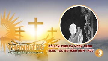 THÁNH THỂ: DẤU CHỈ NHÌN RA HÀNH TRÌNH BƯỚC VÀO SỰ SỐNG ĐÍCH THỰC || Lm. Giuse Nguyễn Trọng Sơn & CTV