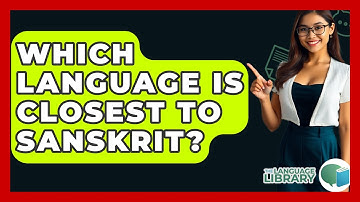 Which Language Is Closest To Sanskrit? - The Language Library