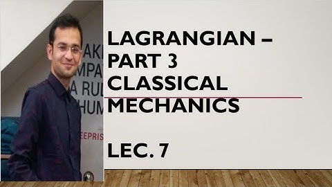 Lagrangian - Part 3 # Lecture 7 # Classical mechanics