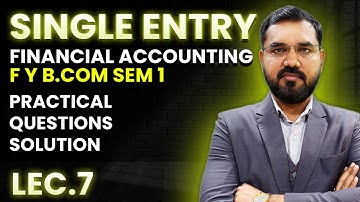 Single Entry Lec - 7 | F Y B.com Sem – 1 | Financial Accounting-1 | By Suresh Sir