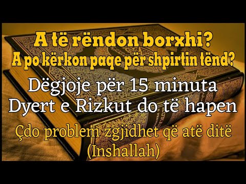 BORXHET SHUHEN SHPIRTI GJEN PAQE DËGJO 15 MINUTA ALLAH HAP DYERT E RIZKUT DHE ZGJIDH ÇDO PROBLEM