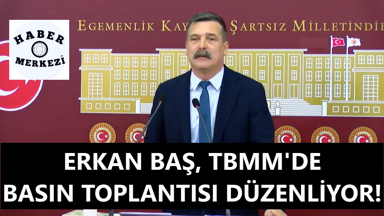 Türkiye İşçi Partisi Genel Başkanı Erkan Baş, TBMM'de açıklama yapıyor!