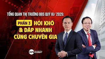 PHẦN 3: HỎI KHÓ & ĐÁP NHANH CÙNG CHUYÊN GIA| TỔNG QUAN THỊ TRƯỜNG BĐS QUÝ III/2025