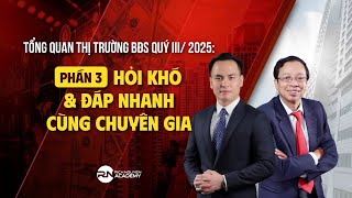 PHẦN 3: HỎI KHÓ & ĐÁP NHANH CÙNG CHUYÊN GIA| TỔNG QUAN THỊ TRƯỜNG BĐS QUÝ III/2025