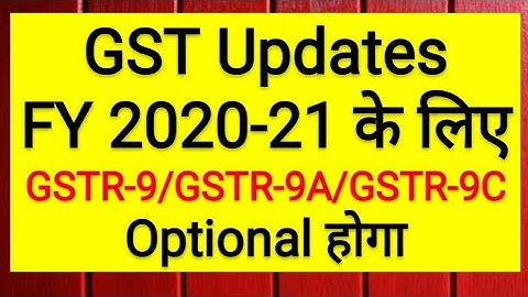 GST Annual Return updates | Optional GSTR-9 GSTR-9A GSTR-9C for FY 2020-21 for small taxpayers