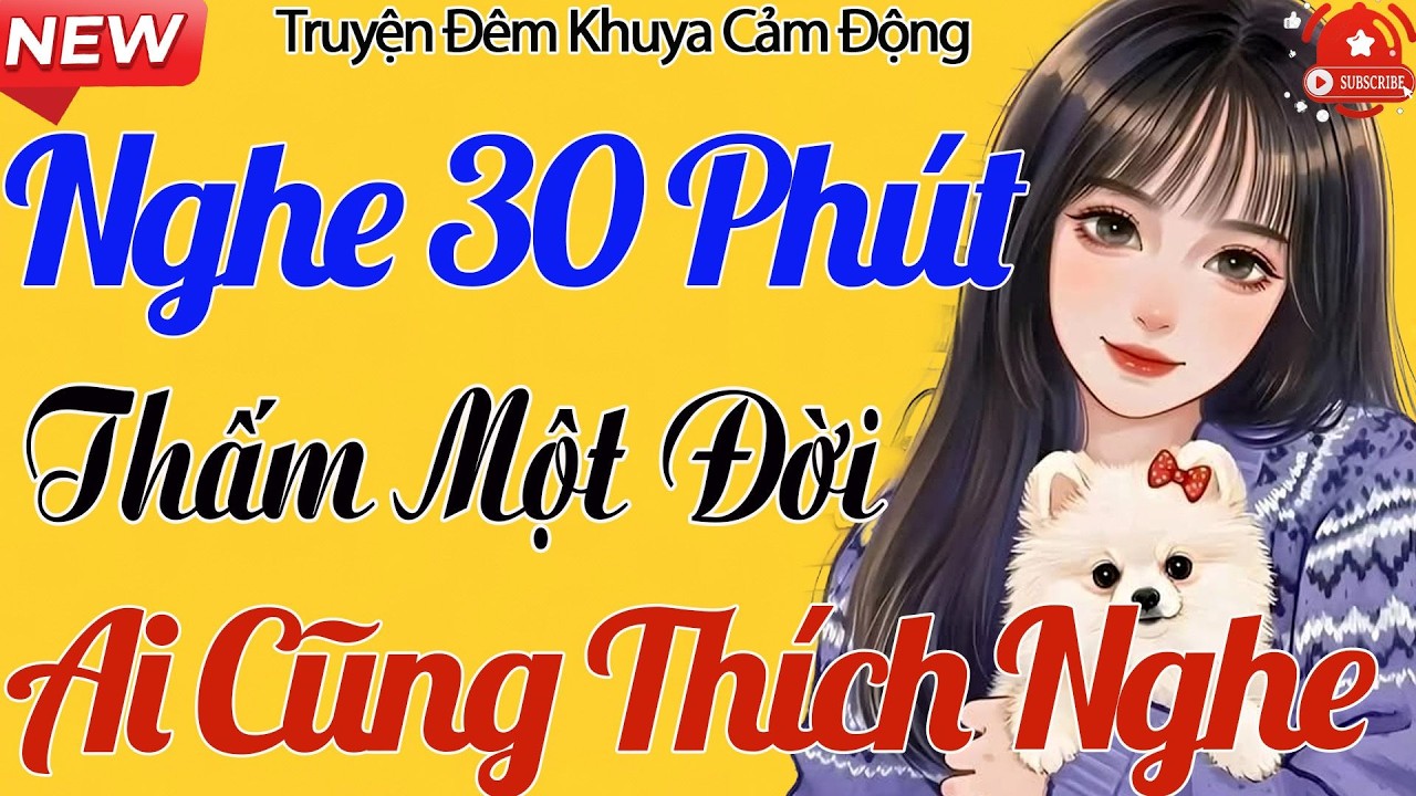 Truyện Đời Thực Đắt Giá – Nghe 30 Phút Mà Thấm Cả Đời, Người Nào Nghe Cũng Khóc
